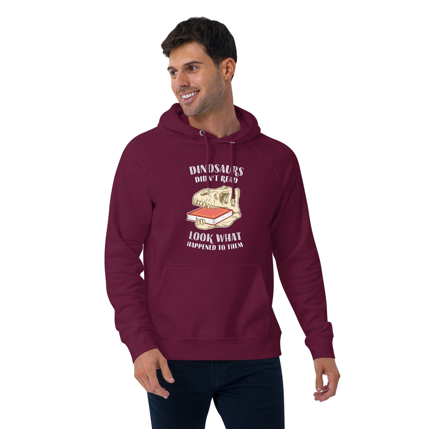 Dinosaurs Didn't Read - Look What Happened To Them - Eco Hoodie