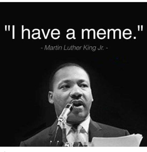 Dr. Martin Luther King Jr. at a microphone with the text "I have a meme."