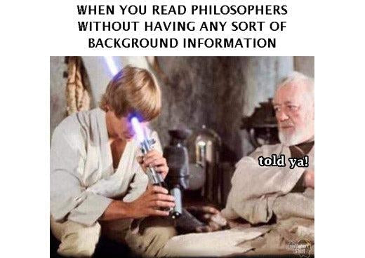 Philosophy meme: young man stares into a lit energy blade while an older bearded man says “told ya!”, captioned “When you read philosophers without having any sort of background information”