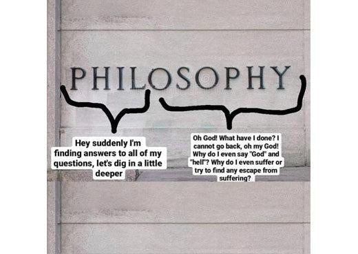 Philosophy is a long journey, alright. There are highs and lows that need to be explored.