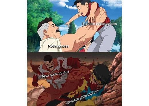 Nothingness meme: nothingness lifts Eastern philosophers like a happy child, then beats up Western philosophers