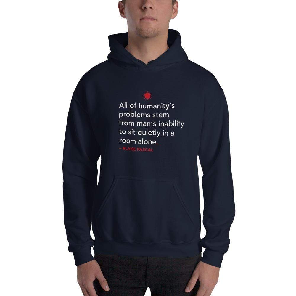 All of humanity's problems - Blaise Pascal Quote - Hoodie