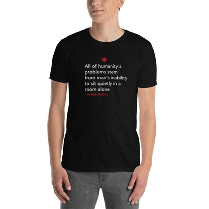 All of humanity's problems - Blaise Pascal Quote - Premium T-Shirt