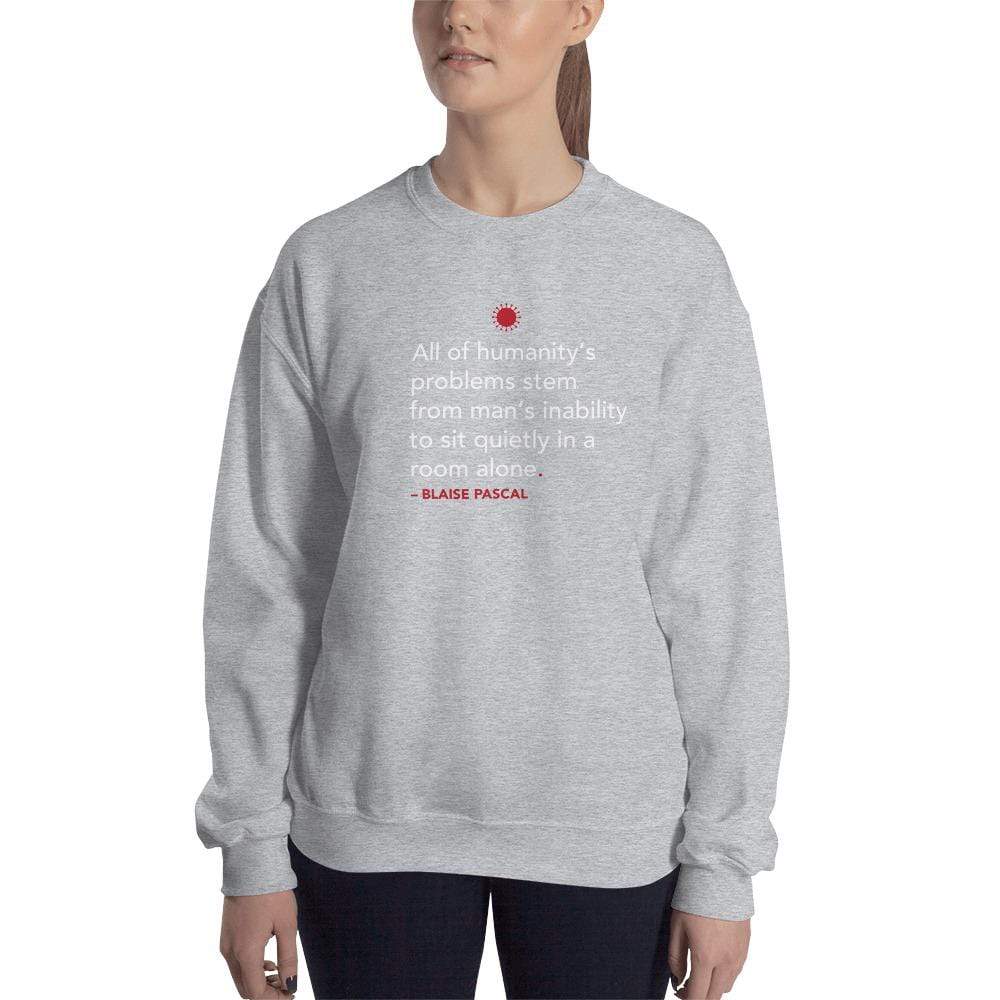 All of humanity's problems - Blaise Pascal Quote - Sweatshirt