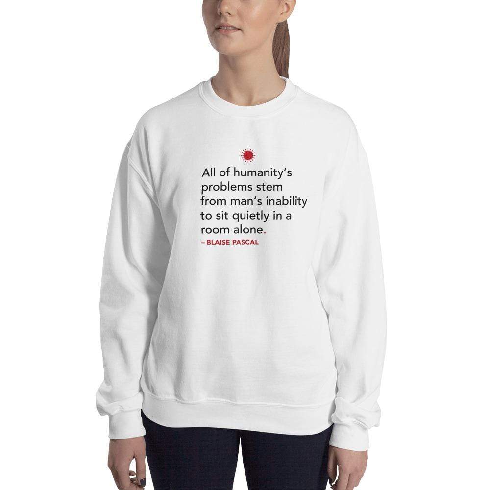 All of humanity's problems - Blaise Pascal Quote - Sweatshirt