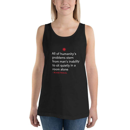 All of humanity's problems - Blaise Pascal Quote - Unisex Tank Top