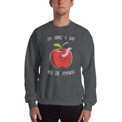 An Apple a day, you die anyway - Sweatshirt