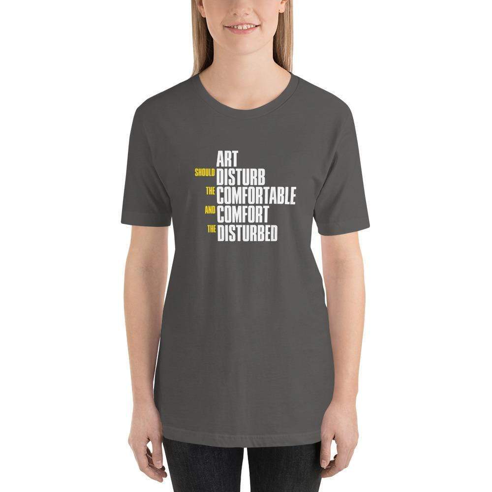 Art Should Disturb The Comfortable And Comfort The Disturbed - Basic T-Shirt