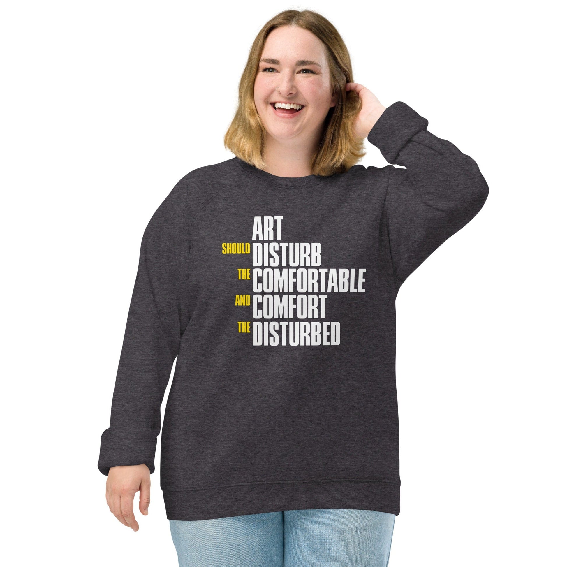 Art Should Disturb The Comfortable And Comfort The Disturbed - Eco Sweatshirt