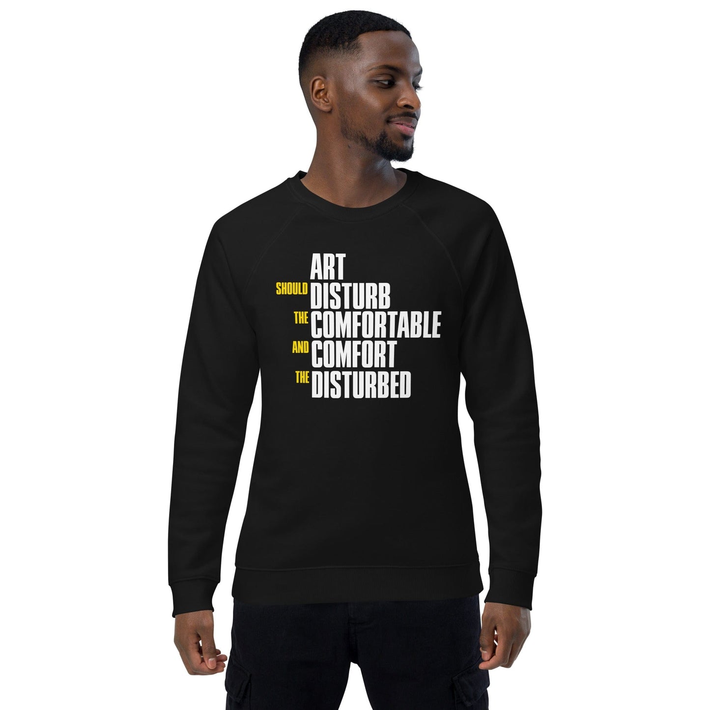 Art Should Disturb The Comfortable And Comfort The Disturbed - Eco Sweatshirt