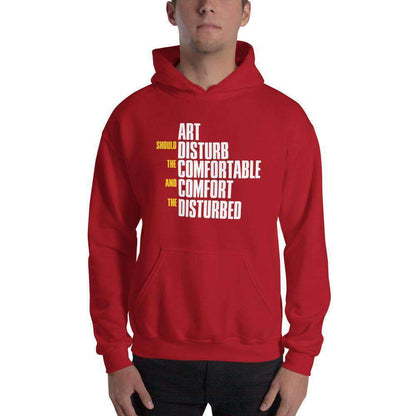 Art Should Disturb The Comfortable And Comfort The Disturbed - Hoodie