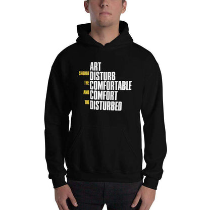 Art Should Disturb The Comfortable And Comfort The Disturbed - Hoodie