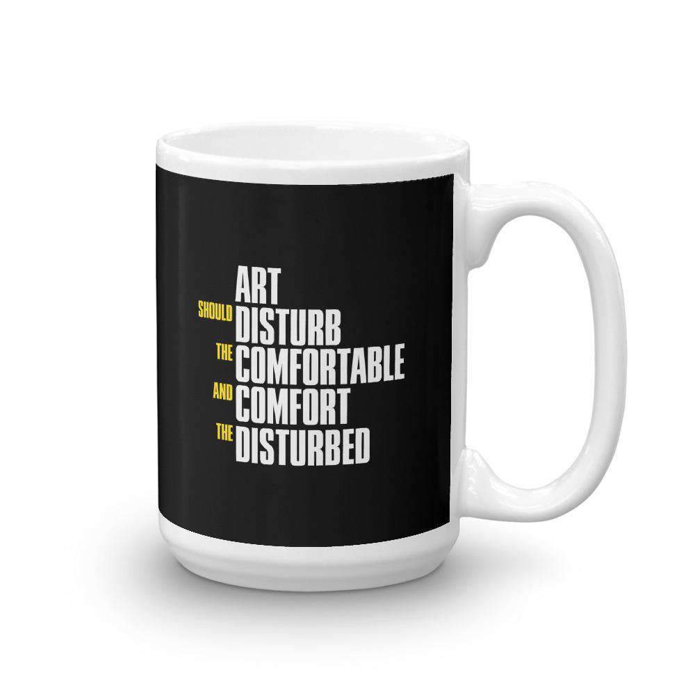 L'arte dovrebbe disturbare chi è a proprio agio e confortare chi è disturbato - Tazza