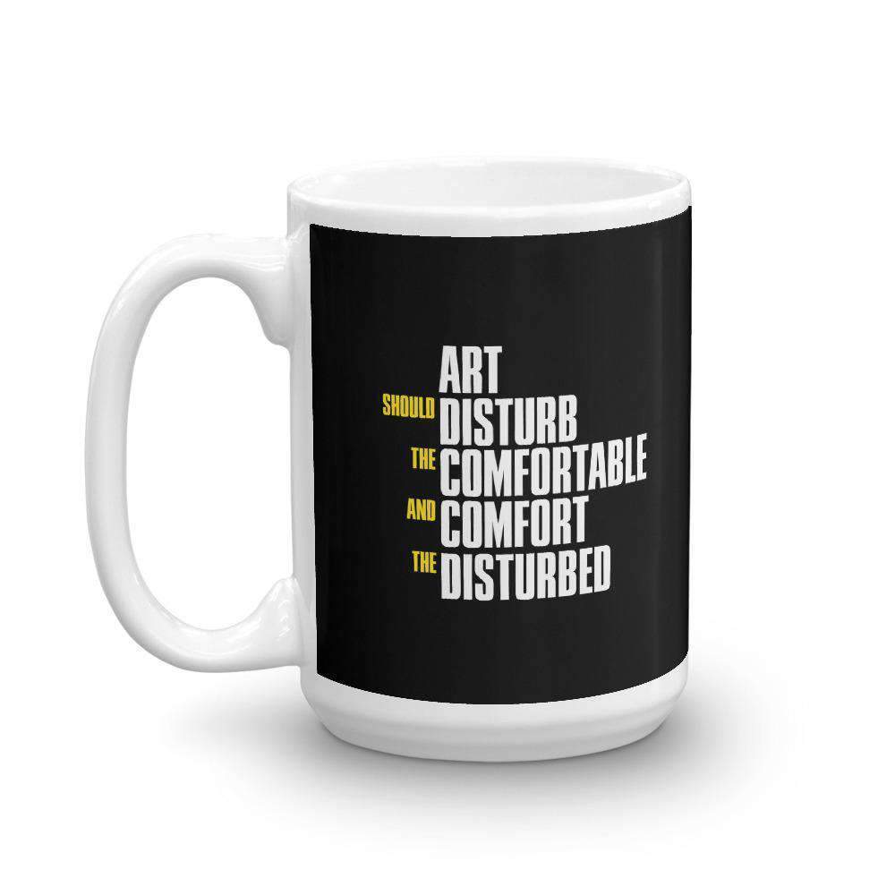 L'arte dovrebbe disturbare chi è a proprio agio e confortare chi è disturbato - Tazza