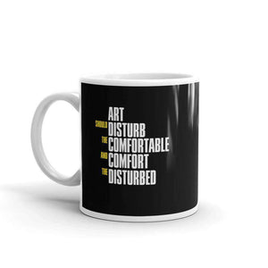 Art Should Disturb The Comfortable And Comfort The Disturbed - Mug