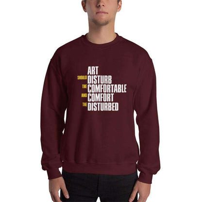 Art Should Disturb The Comfortable And Comfort The Disturbed - Sweatshirt