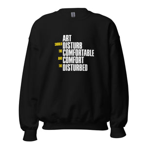 Art Should Disturb The Comfortable And Comfort The Disturbed - Sweatshirt