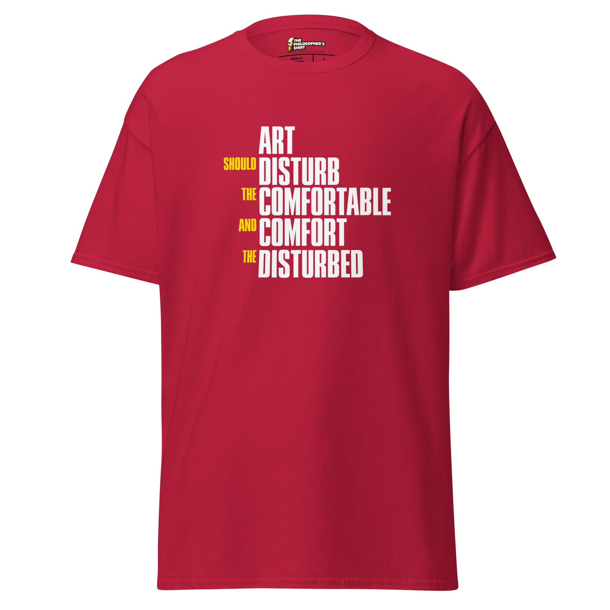 Art Should Disturb The Comfortable And Comfort The Disturbed - Unisex Classic T-Shirt - Cardinal - The Philosopher's Shirt