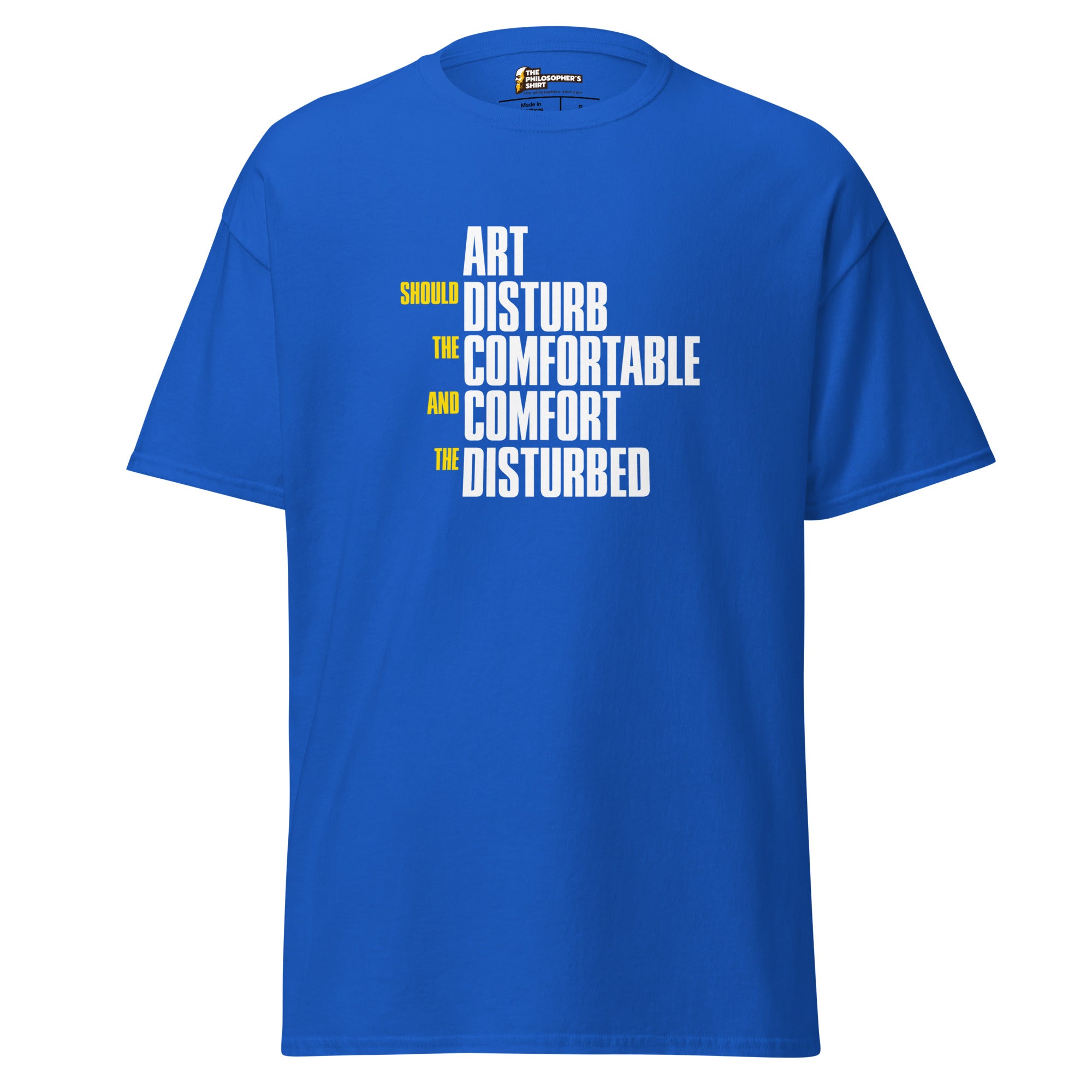 Art Should Disturb The Comfortable And Comfort The Disturbed - Unisex Classic T-Shirt - Royal - The Philosopher's Shirt