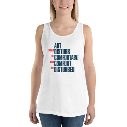 Art Should Disturb The Comfortable And Comfort The Disturbed - Unisex Tank Top