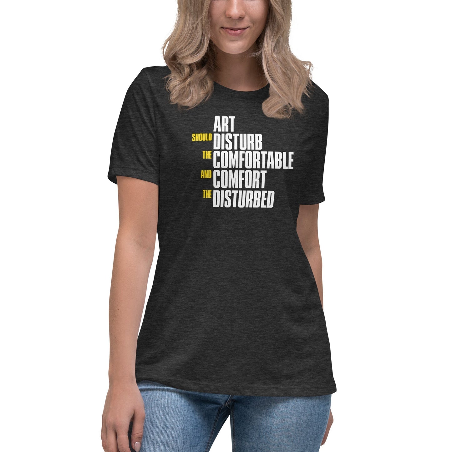 Art Should Disturb The Comfortable And Comfort The Disturbed - Women's T-Shirt