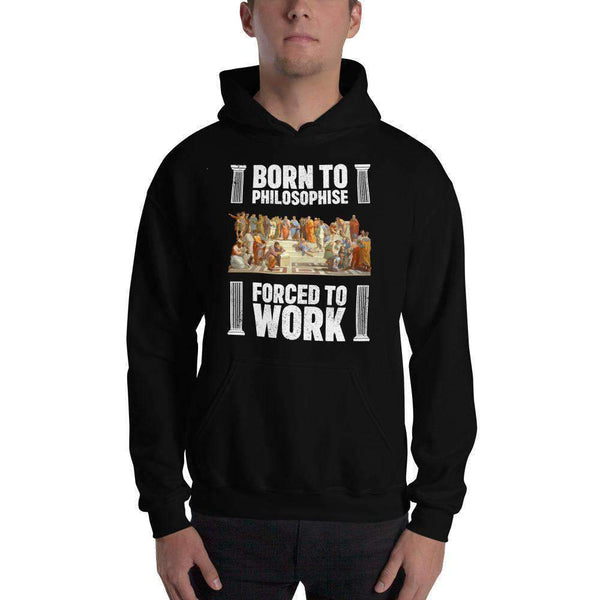 Born To Philosophise - Forced To Work - Hoodie