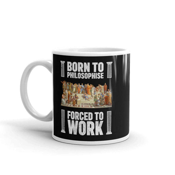 Born To Philosophise - Forced To Work - Mug