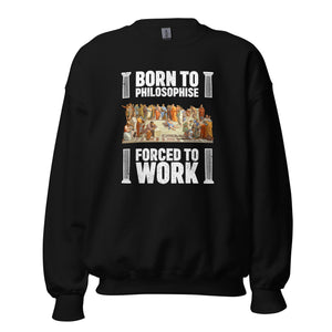 Born To Philosophise Forced To Work - Sudadera