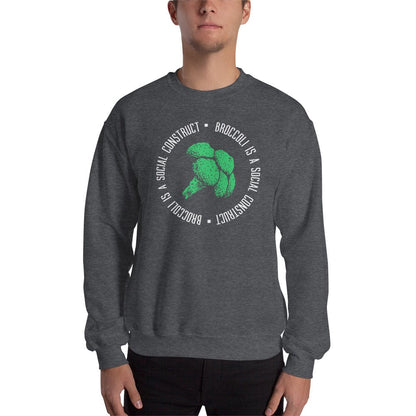 Broccoli is a social construct - Sweatshirt
