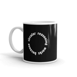 Circular reasoning works - Mug