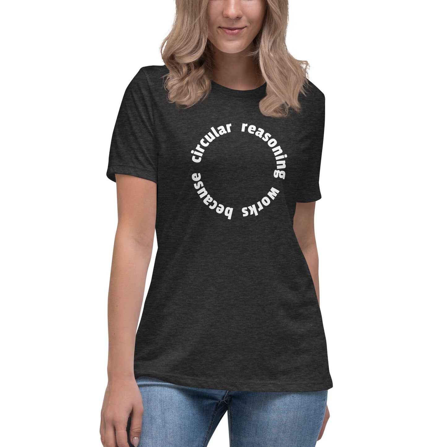 Circular reasoning works - Women's T-Shirt