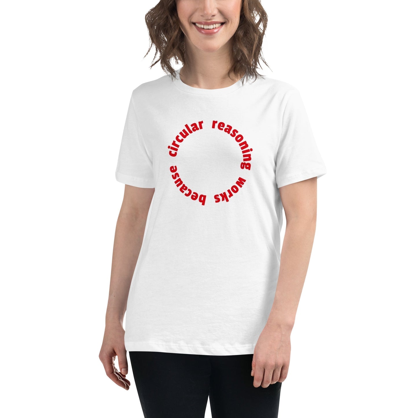 Circular reasoning works - Women's T-Shirt