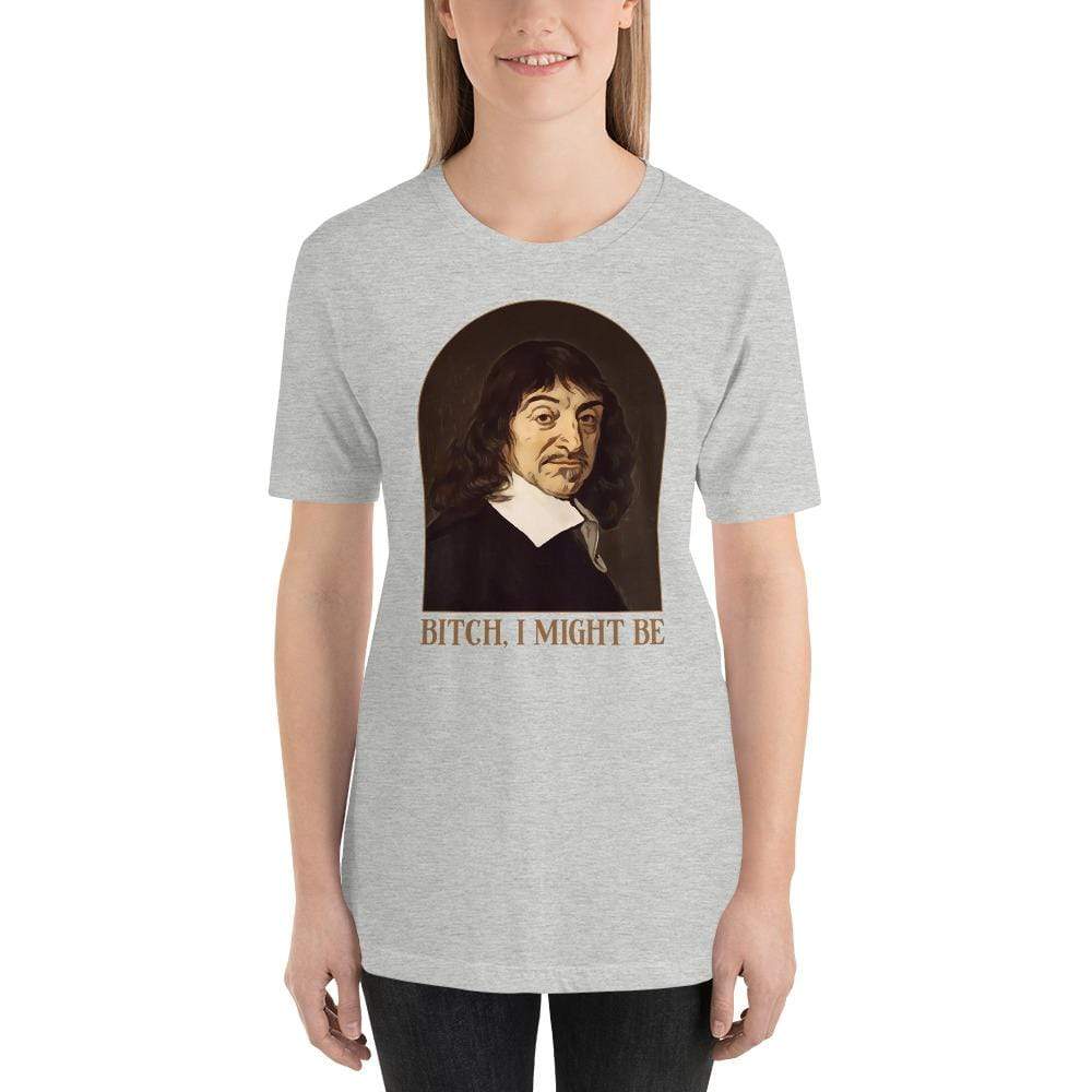 Descartes - Bitch I Might Be - Basic T-Shirt