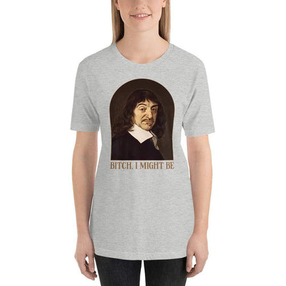 Descartes - Bitch I Might Be - Basic T-Shirt