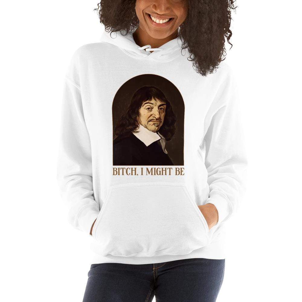 Descartes - Bitch I Might Be - Hoodie