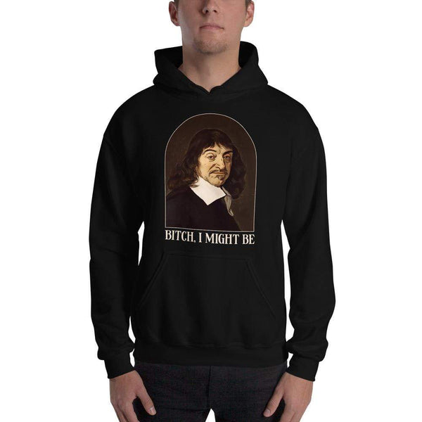 Descartes - Bitch I Might Be - Hoodie