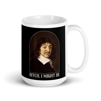 Descartes - Bitch I Might Be - Mug