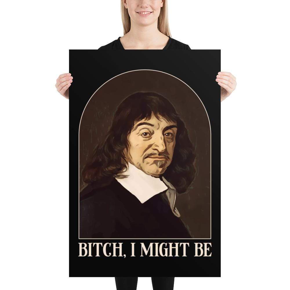 Descartes - Bitch I Might Be - Poster