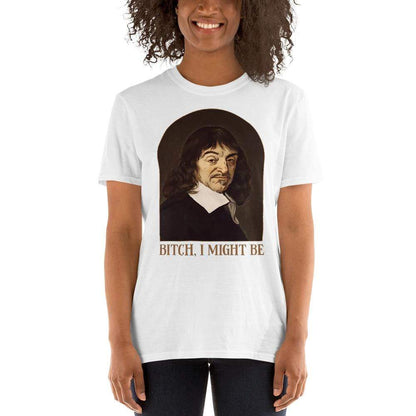 Descartes - Bitch I Might Be - Premium T-Shirt