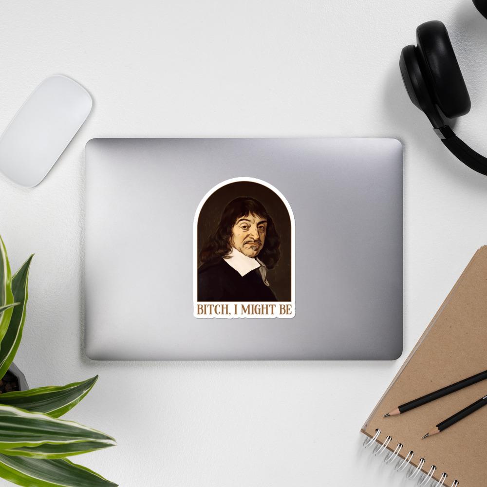 Descartes - Bitch I Might Be - Sticker