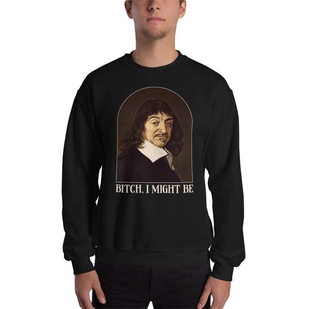 Descartes - Bitch I Might Be - Sweatshirt