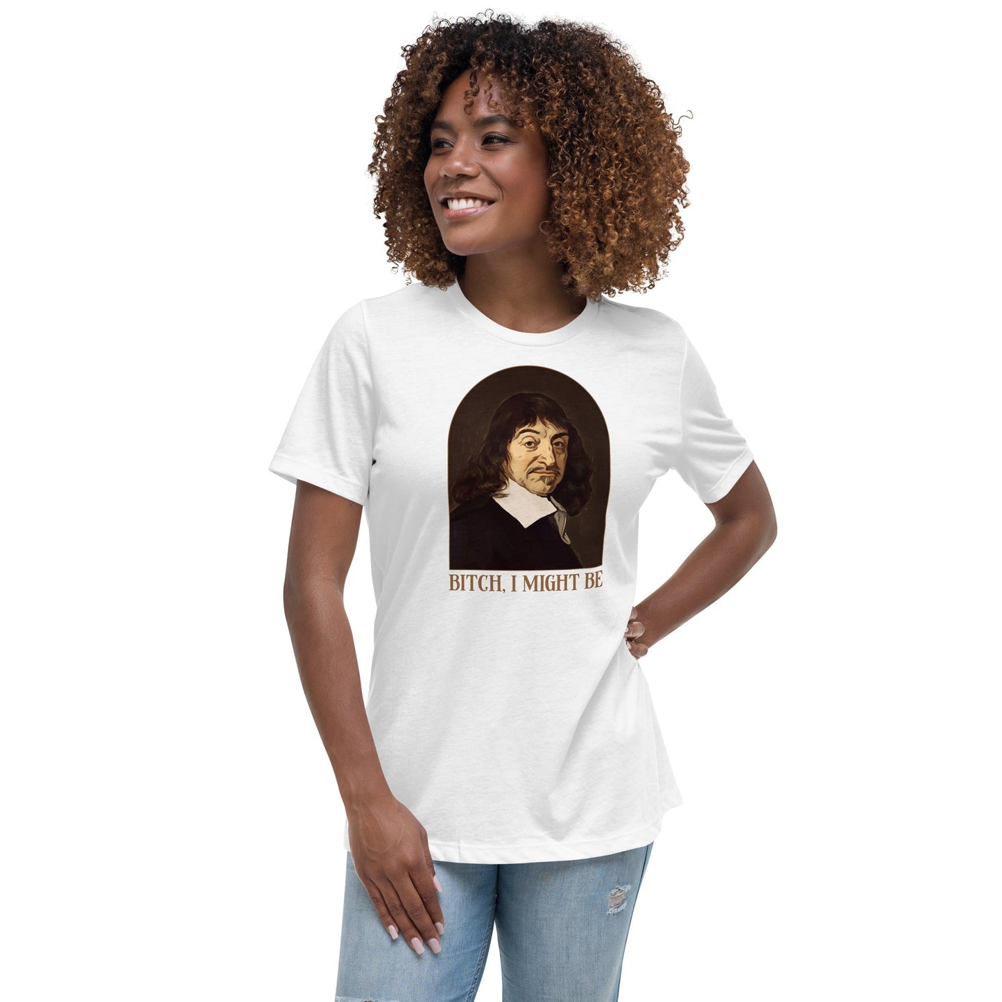 Descartes - Bitch I Might Be - Women's T-Shirt