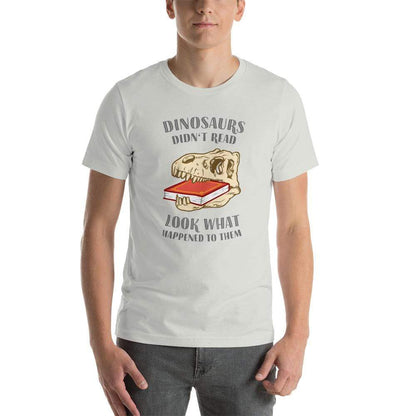 Dinosaurs Didn't Read - Look What Happened To Them - Basic T-Shirt