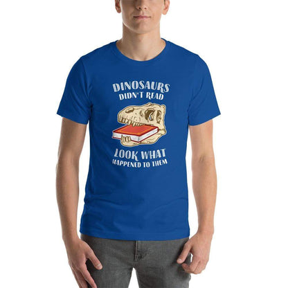 Dinosaurs Didn't Read - Look What Happened To Them - Basic T-Shirt