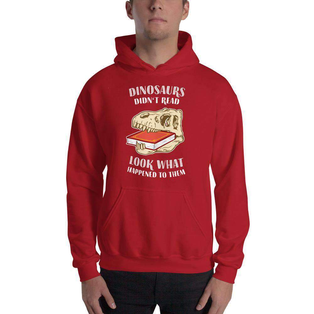Dinosaurs Didn't Read - Look What Happened To Them - Hoodie