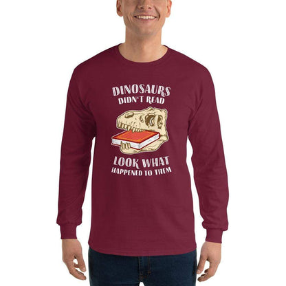 Dinosaurs Didn't Read - Look What Happened To Them - Long-Sleeved Shirt