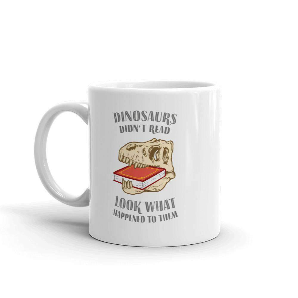 Dinosaurs Didn't Read - Look What Happened To Them - Mug-Mug-The Philosopher's Shirt