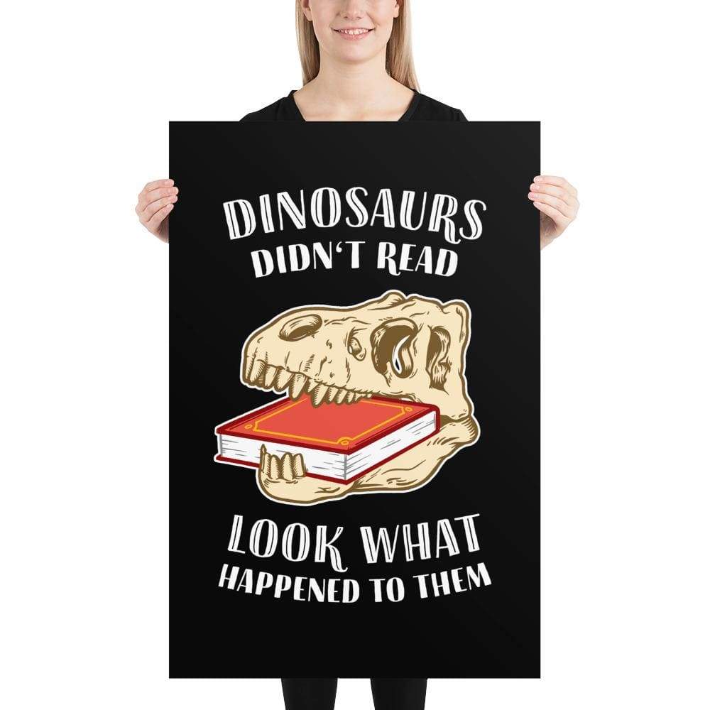 Dinosaurs Didn't Read - Look What Happened To Them - Poster