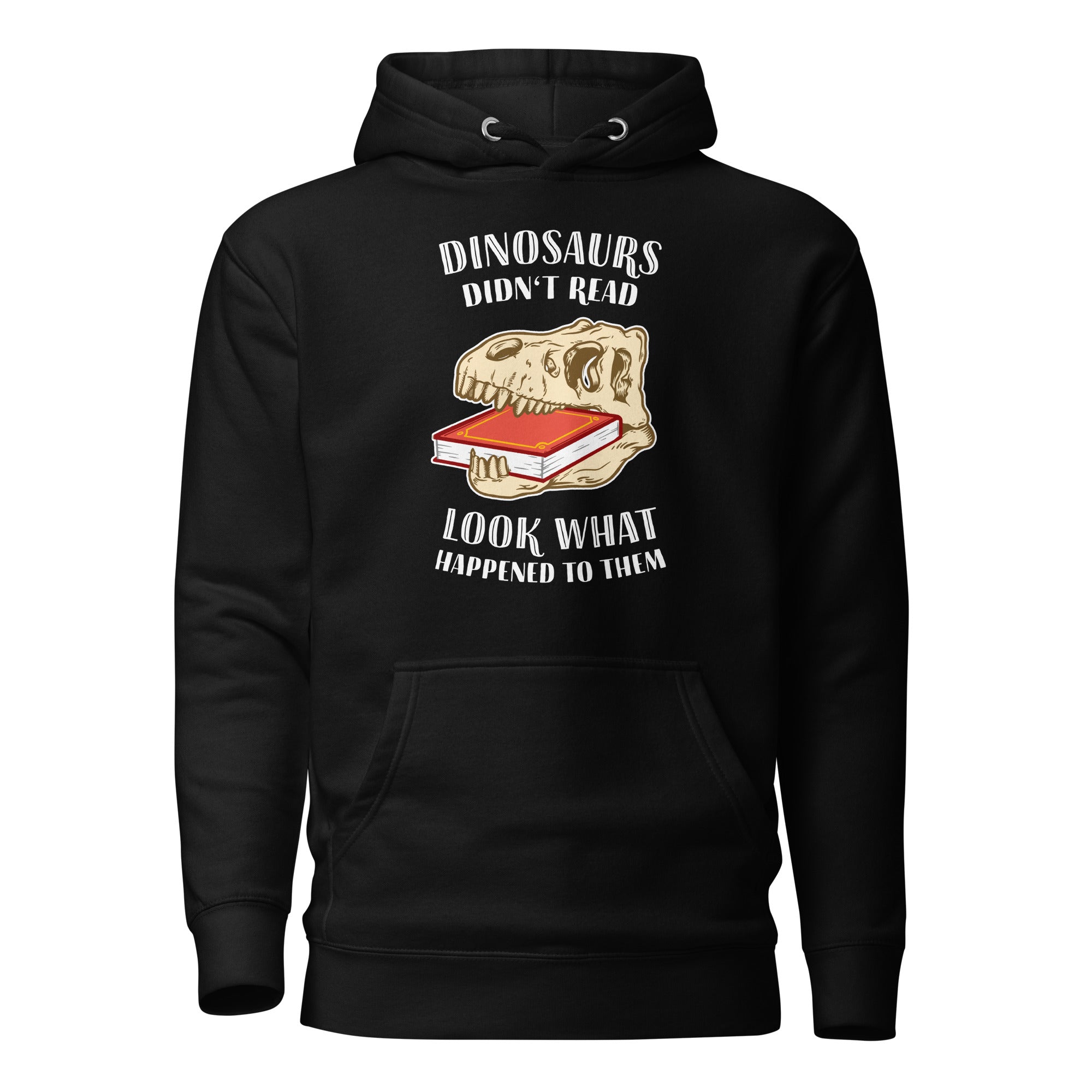 Dinosaurs Didn't Read - Look What Happened To Them - Premium Hoodie - Black-S - The Philosopher's Shirt