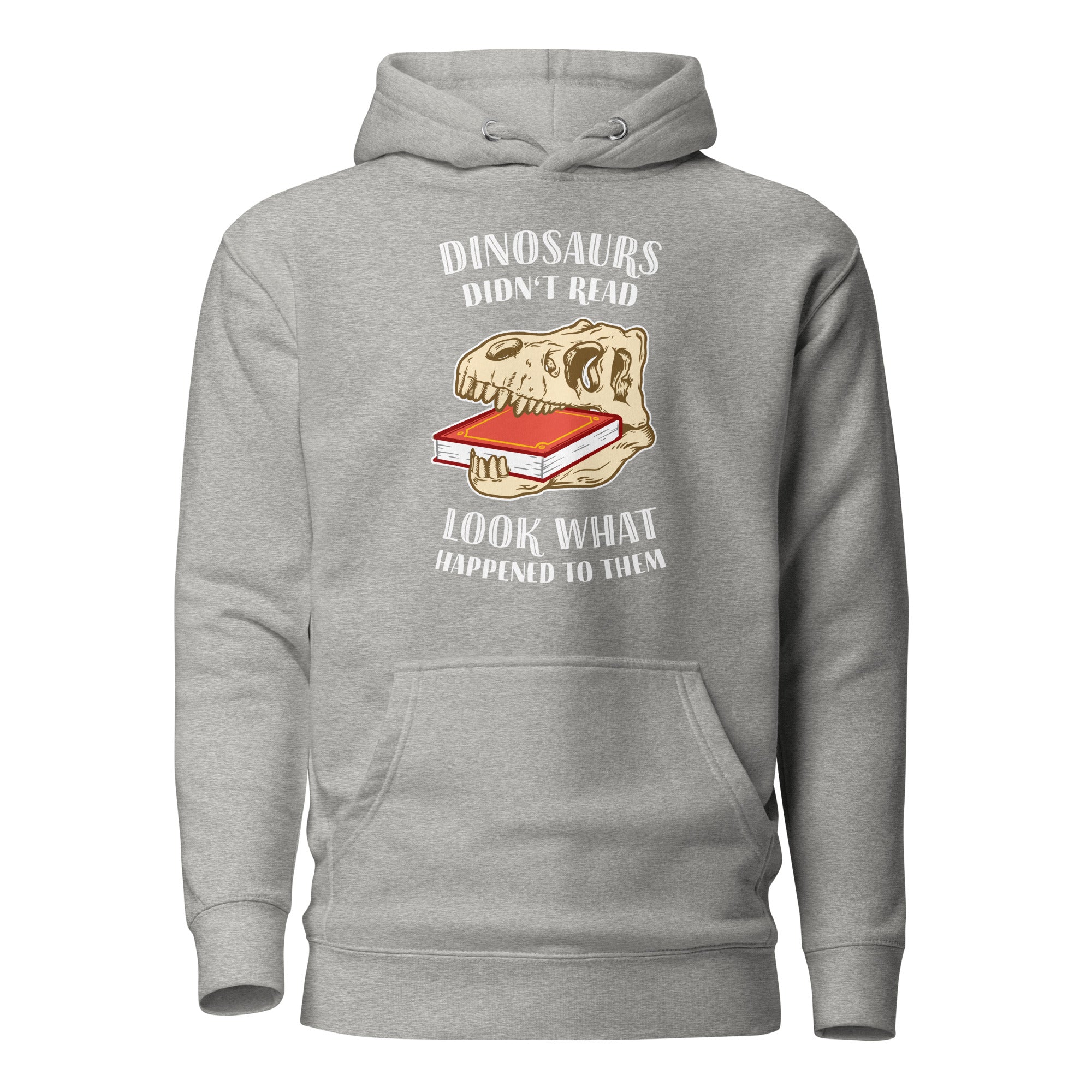 Dinosaurs Didn't Read - Look What Happened To Them - Premium Hoodie - Carbon Grey-S - The Philosopher's Shirt